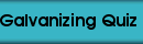 Young Galvanizing, Inc. Galvanizing Trivia Quiz.